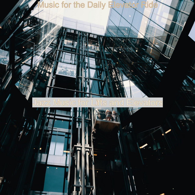 Music for the Daily Elevator Ride - Album by Jazz Music for Lifts and ...