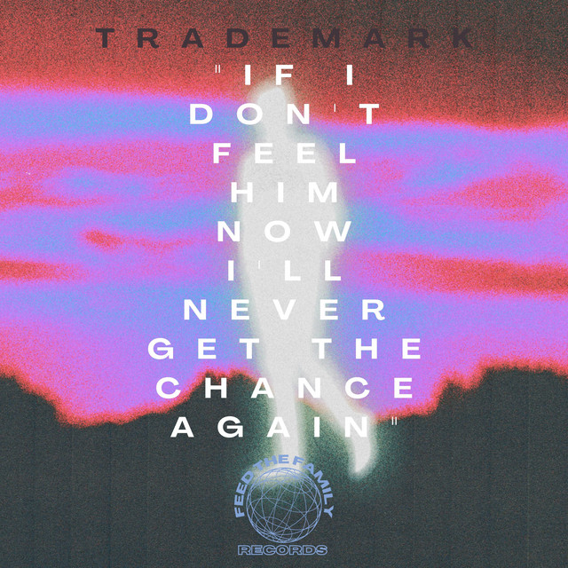 If I Don't Feel Him Now I'll Never Get The Chance Again cover art