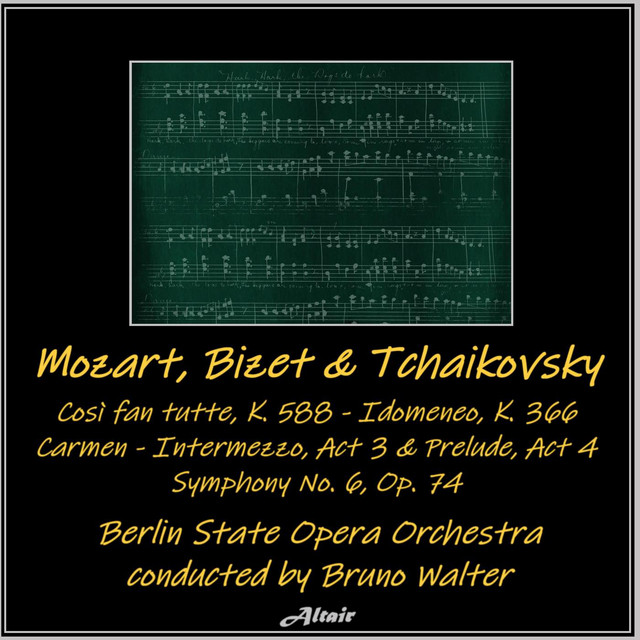 Mozart, Bizet & Tchaikovsky: Così fan tutte, K. 588 - Idomeneo, K. 366 - Carmen - Intermezzo, Act 3 & Prelude, Act 4 - Symphony No. 6, Op. 74
