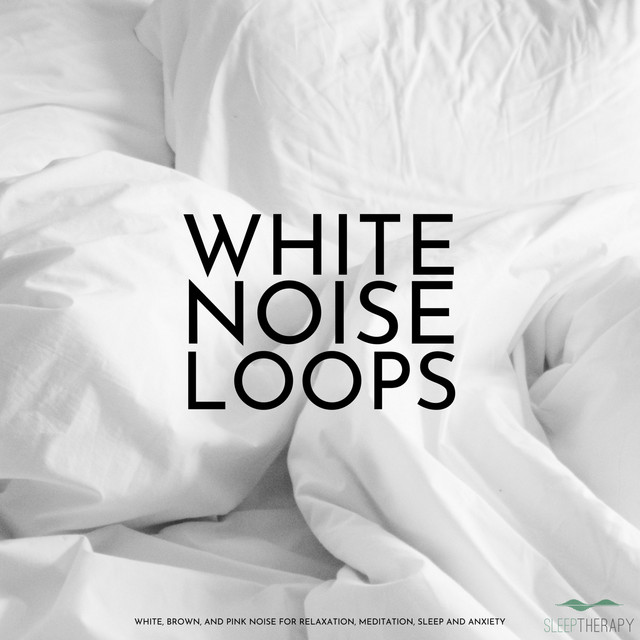 White Noise Loops: White, Brown, and Pink Noise for Relaxation, Meditation, Sleep and Anxiety cover art