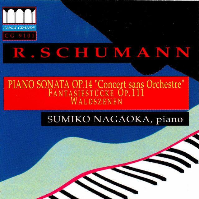 Schumann: Piano Sonata Op. 14 "Concert sans Orchestre" , Fantasiestücke, Op. 111 & Waldszenen