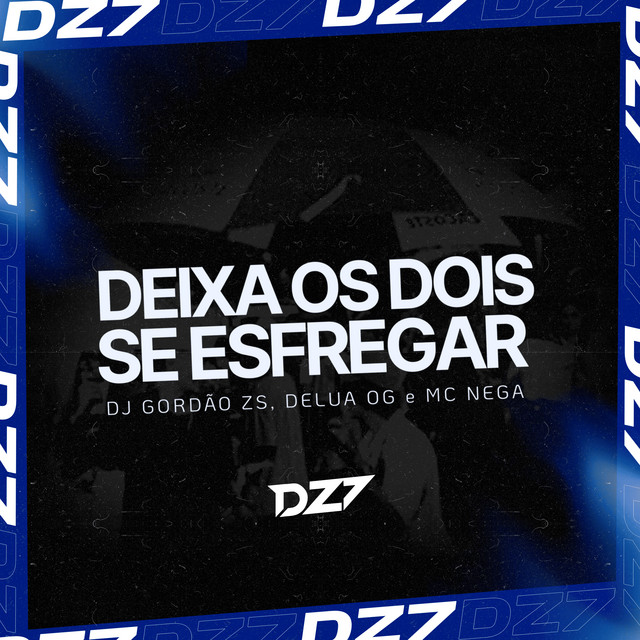 DEIXA OS DOIS SE ESFREGAR