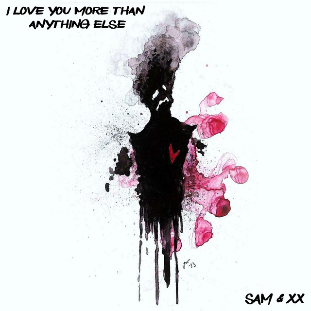 I Love You More Than Anything Else Album By Sam Xx Spotify