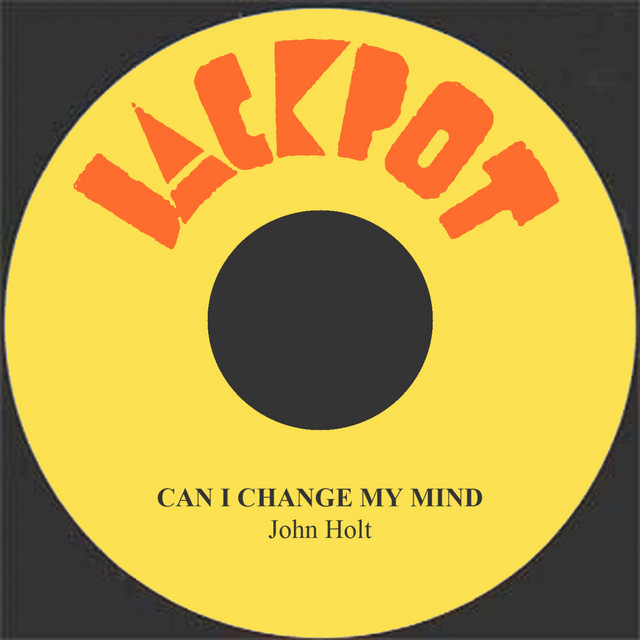 Can I Change My Mind Single By John Holt Spotify