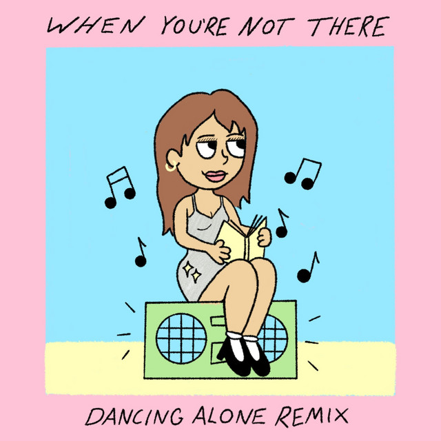 When You’re Not There-Dancing Alone (Remix)
