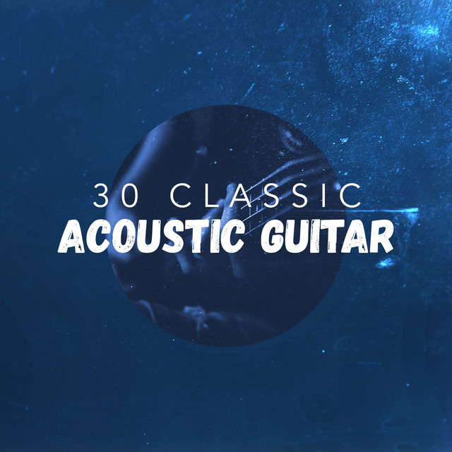 30Classic Acoustic Guitar Album by Acoustic Guitar Music Spotify