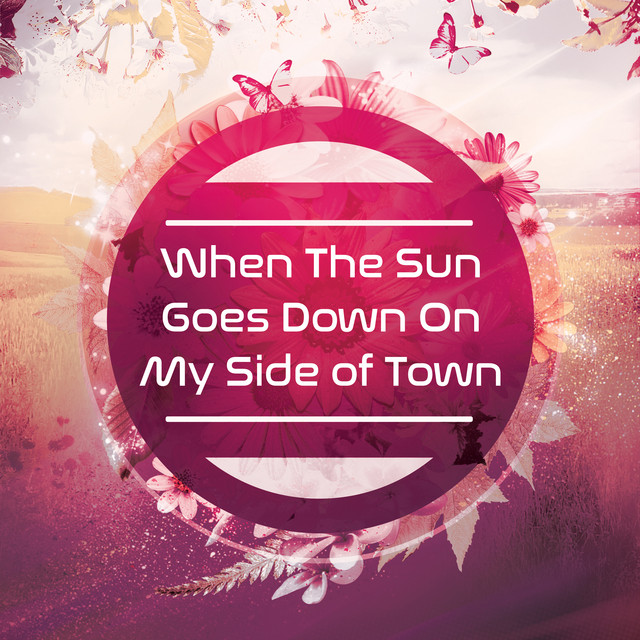 When the Sun Goes Down on My Side of Town