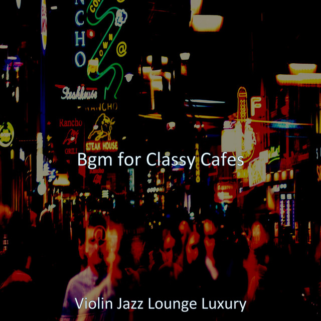 Bgm for Classy Cafes - Album by Violin Jazz Lounge Luxury | Spotify