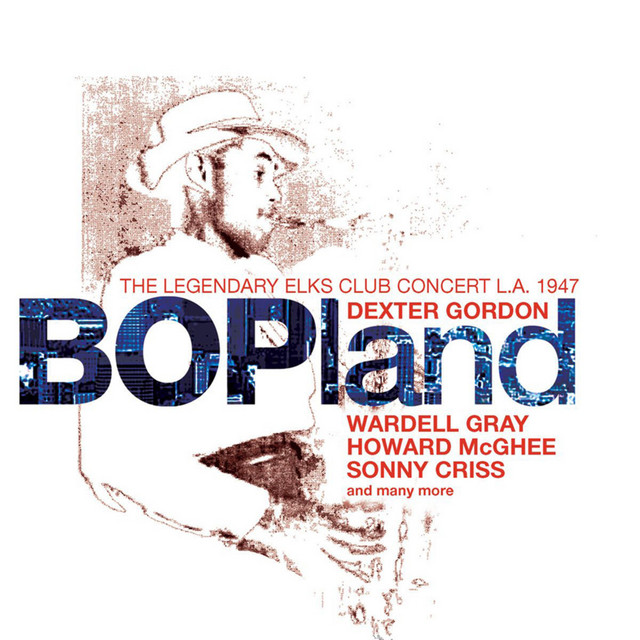 Bopland: The Legendary Elks Club Concert, L.A. 1947 - Album by
