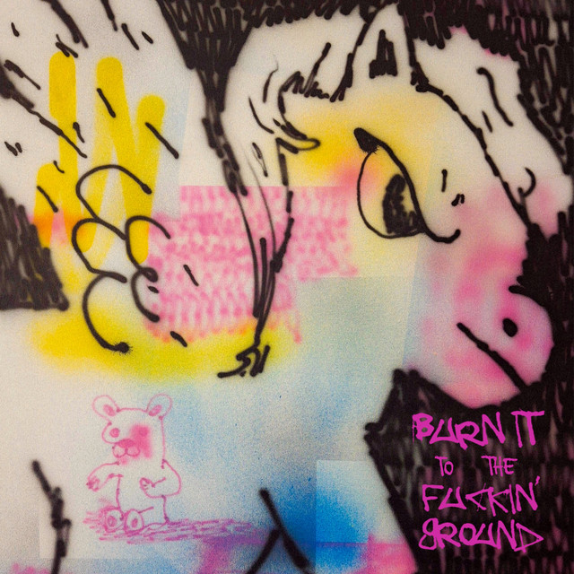 Burn It To The Fuckin' Ground