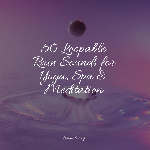 50 Loopable Rain Sounds for Yoga, Spa & Meditation - Album by Chillout ...