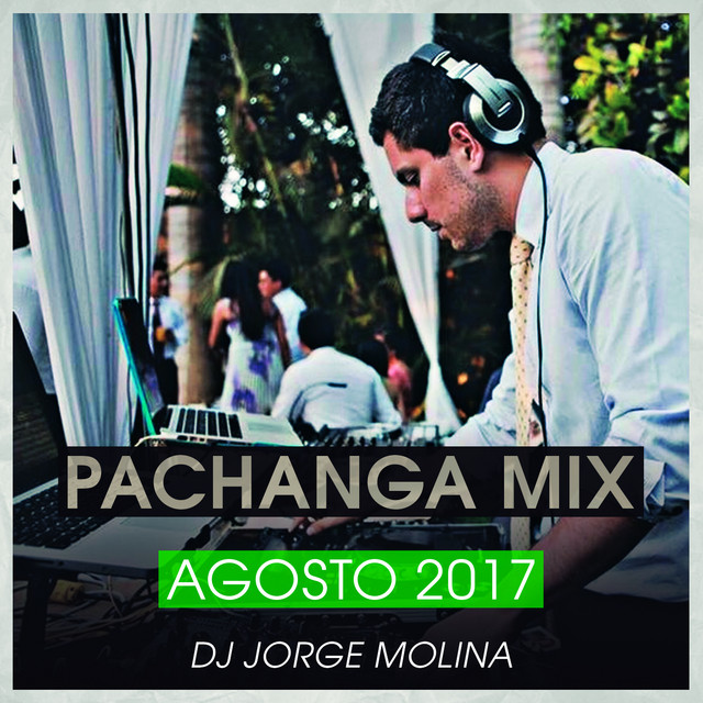 Pachanga Mix Agosto 2017 - song and lyrics by Dj Jorge Molina | Spotify