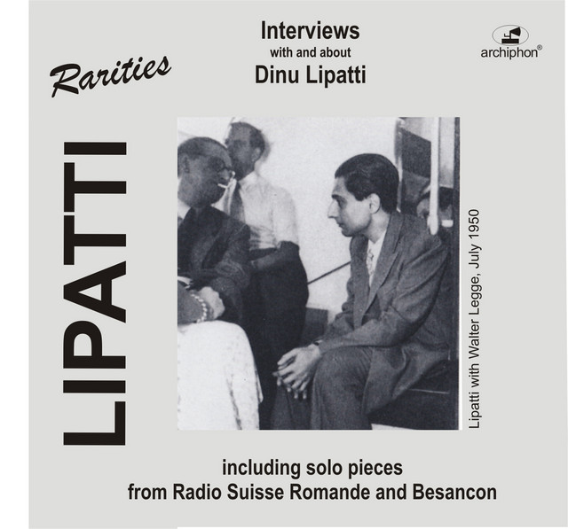 Lipatti Rarities: Interviews with and About Dinu Lipatti