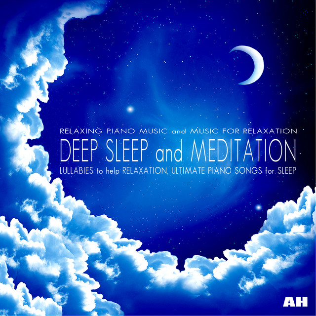 Deep Sleep and Meditation: Relaxing Piano Music Lullabies to Help Relaxation, Ultimate Piano Songs for Sleep cover art