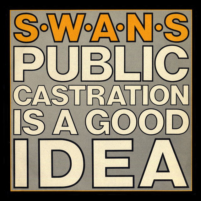 洋楽 UK SWANS Public Castration Is A Good 2LP Public Castration Is A Good Idea - Album by Swans | Spotify