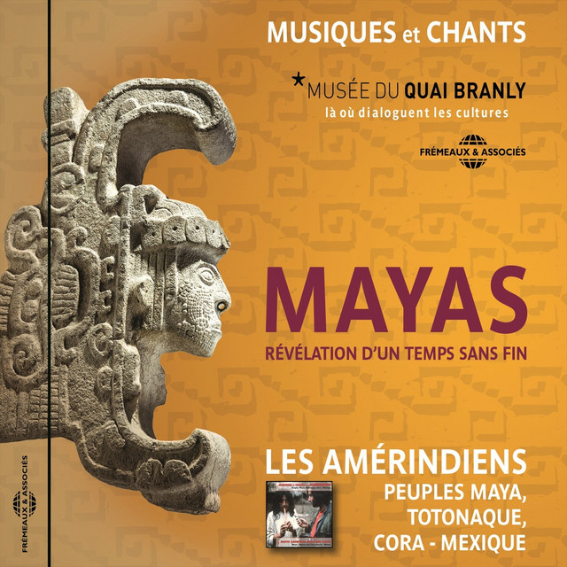 Mayas, musiques et chants, révélation d'un temps sans fin (Peuples Maya, Totonaque, Cora -Mexique)