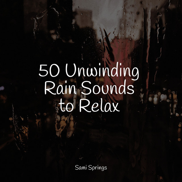 50 Unwinding Rain Sounds to Relax - Album by Sons da Natureza | Spotify