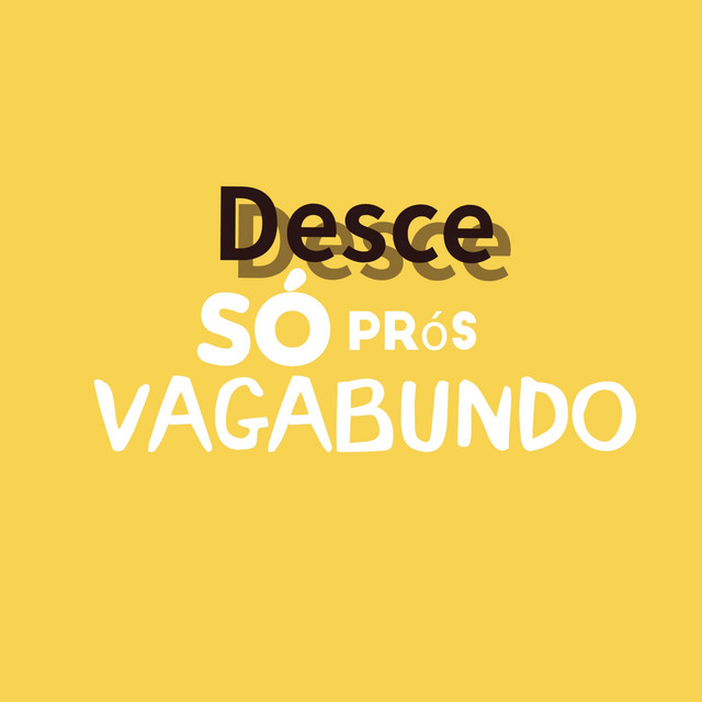 Desce só Prós vagabundo