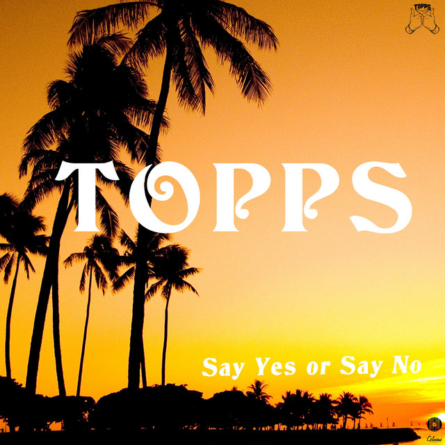 Say Yes or Say No song and lyrics by Topps Spotify