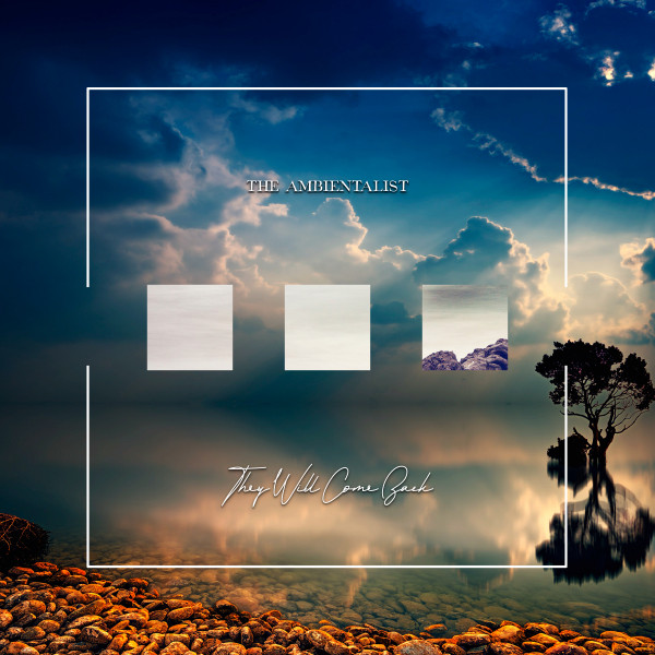 They Will Come Back - Single by The Ambientalist | Spotify
