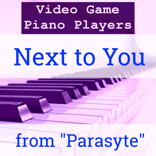 Next to You (From "Parasyte") - Single by Video Game Piano Players ...