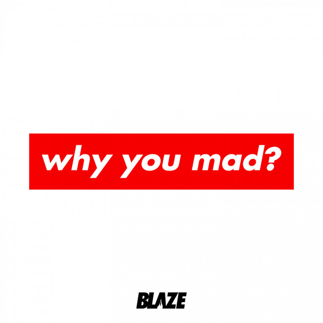 Why You Mad?