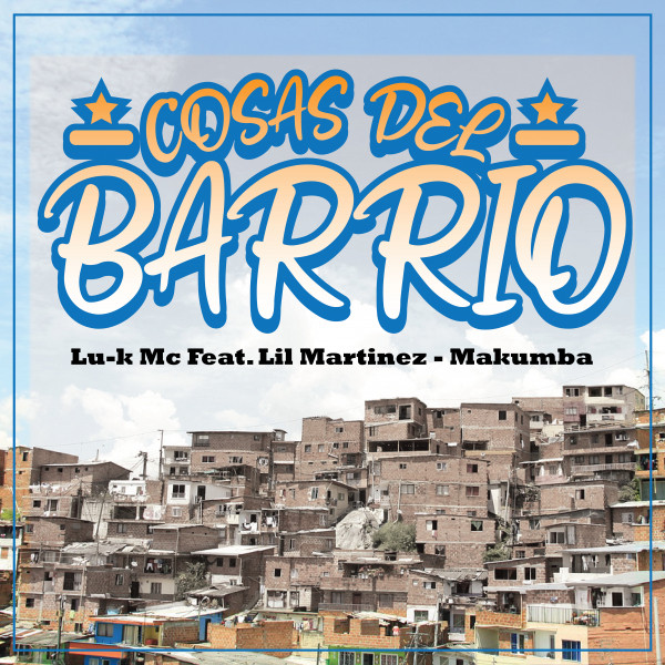Lu-k Mc, Lil Martinez, Makumba – Cosas del Barrio