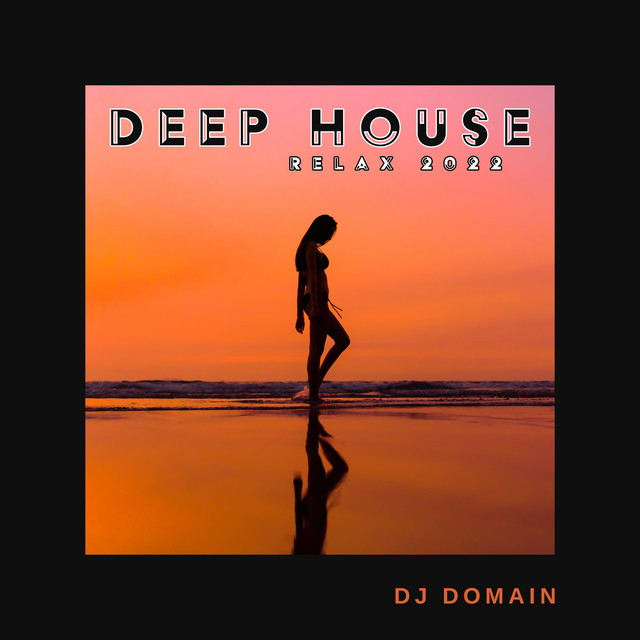 Deep House Relax 2022 - Album by DJ Domain | Spotify