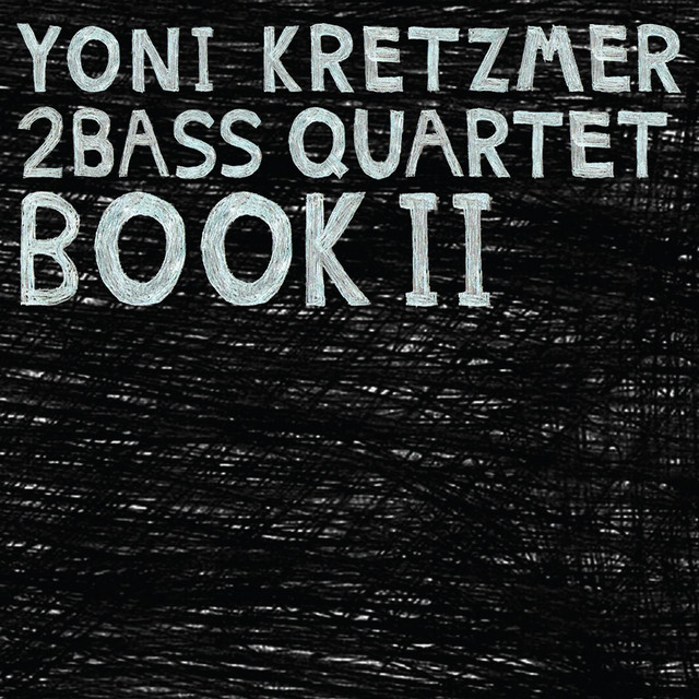 Yoni Kretzmer 2Bass Quartet Book II