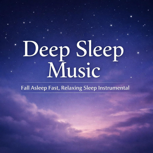 Deep Sleep Music (Fall Asleep Fast, Relaxing Sleep)
