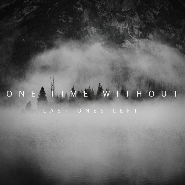 Last Ones Left - Single by One Time Without | Spotify