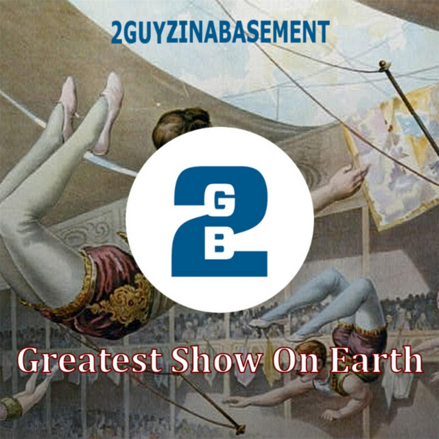 Greatest Show on Earth - Album by 2GUYZINABASEMENT | Spotify