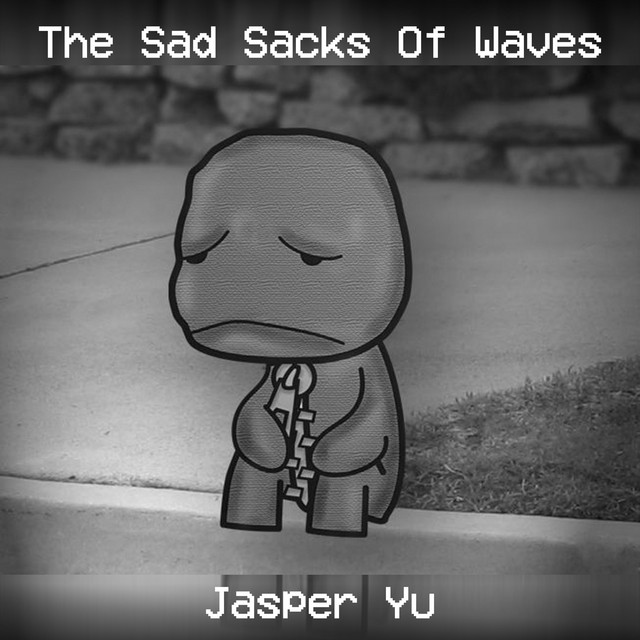 The Sad Sacks Of Waves - Album by Jasper Yu | Spotify
