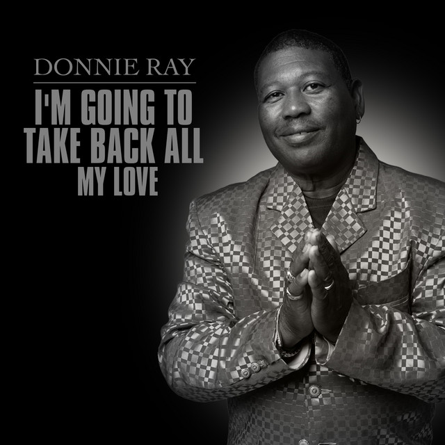 I m Going To Take Back All My Love Single By Donnie Ray Spotify