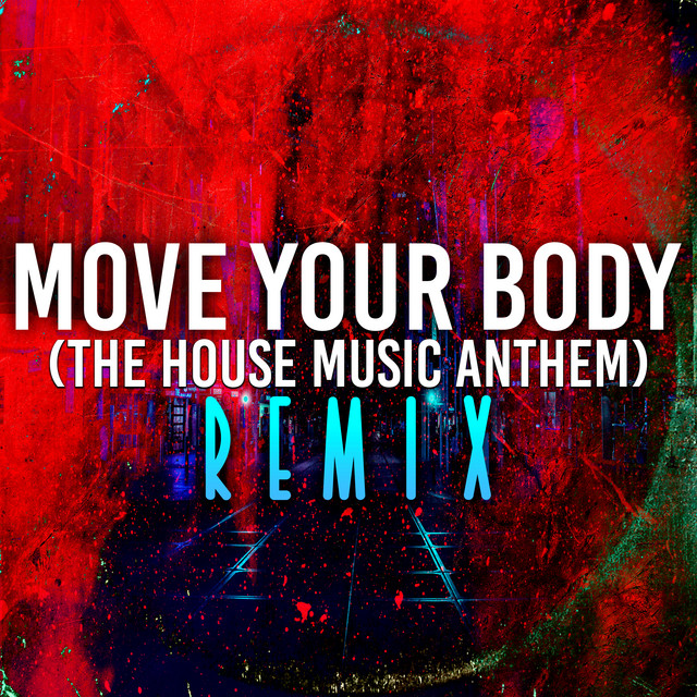 Move Your Body (The House Music Anthem) Mixes] Single by Alley