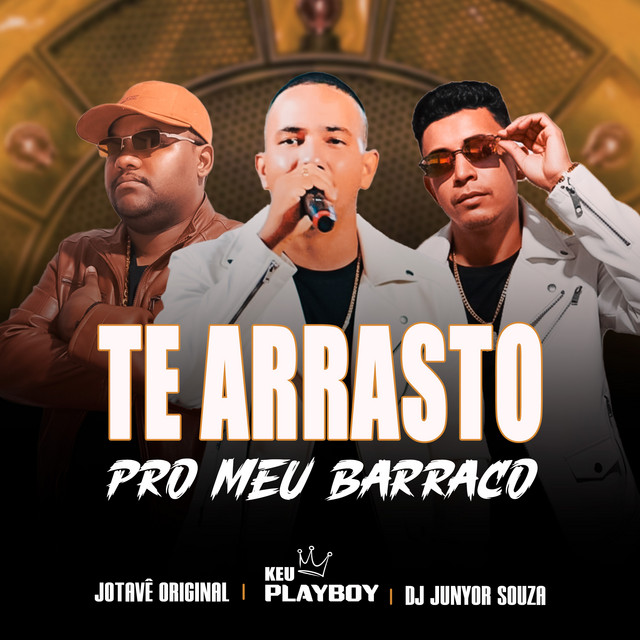 Te Arrasto pro Meu Barraco
