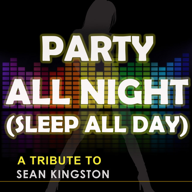 Party All Night (Sleep All Day) [a Tribute to Sean Kingston - the Mixes ...