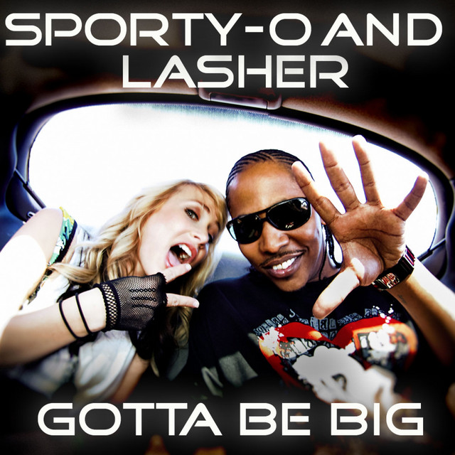 Gotta Be Big - Original Mix - song and lyrics by Sporty-O, Lasher
