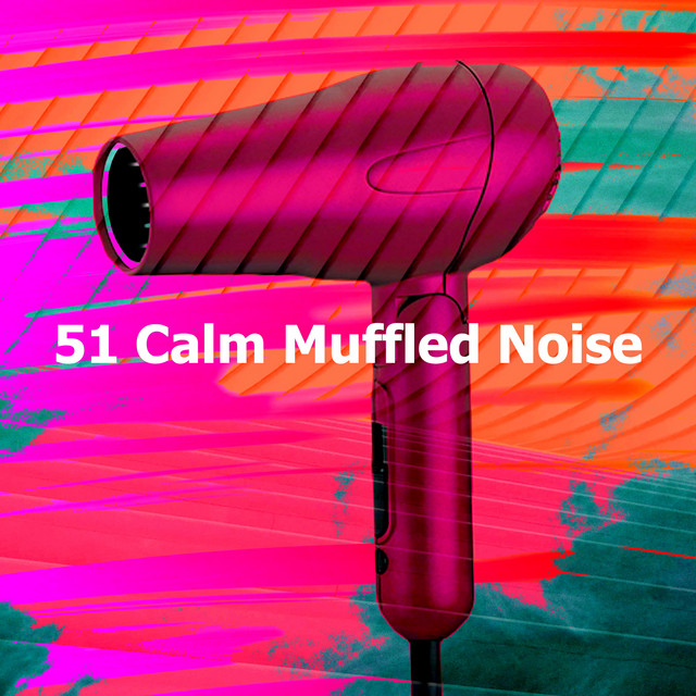 51 Calm Muffled Noise - Album by Deep Sleep Hair Dryers | Spotify
