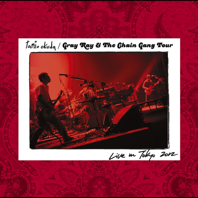 Gray Ray & The Chain Gang Tour Live in Tokyo 2012 - Album by Tamio