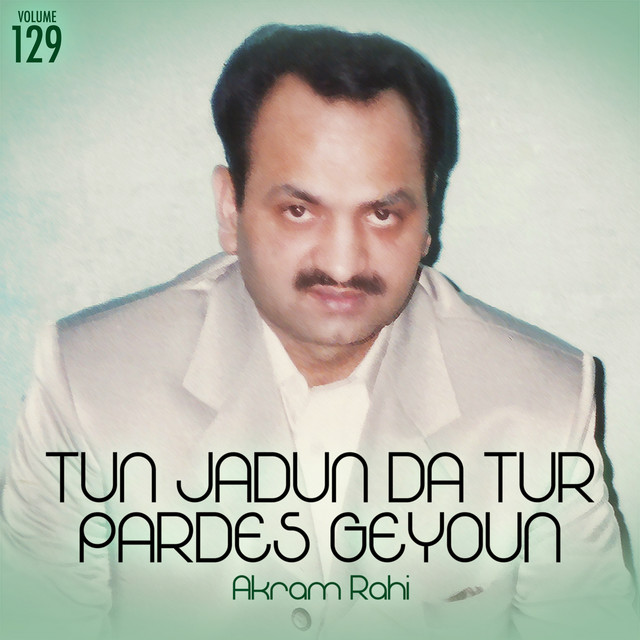 Tun Jadun Da Tur Pardes Geyoun, Vol. 129 - Album by Akram Rahi | Spotify