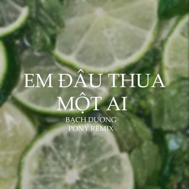 Em Đâu Thua Một Ai - Pony Remix