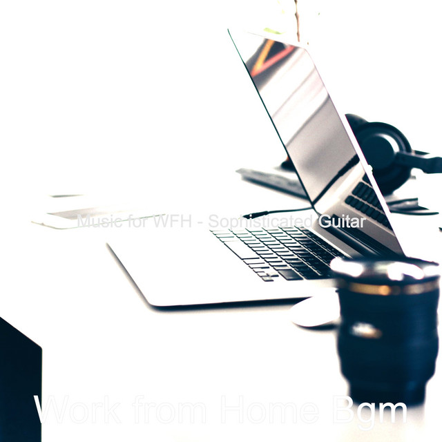 Music for WFH - Sophisticated Guitar - Album by Work from Home Bgm ...