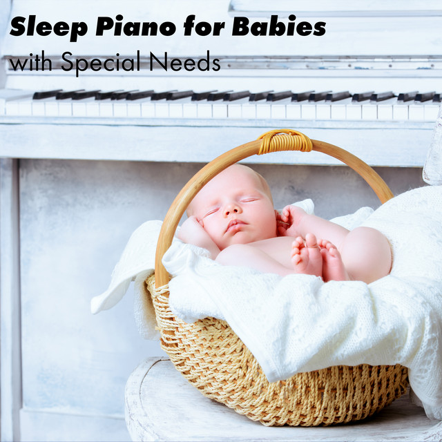 Sleep Piano for Babies with Special Needs - Album by Baby Lullaby | Spotify