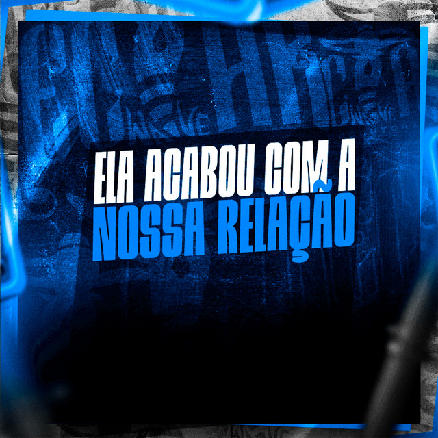 Ela Acabou Com a Nossa Relação