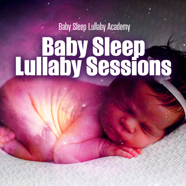 Baby Sleep Lullaby Sessions - Album by Baby Sleep Lullaby Academy | Spotify