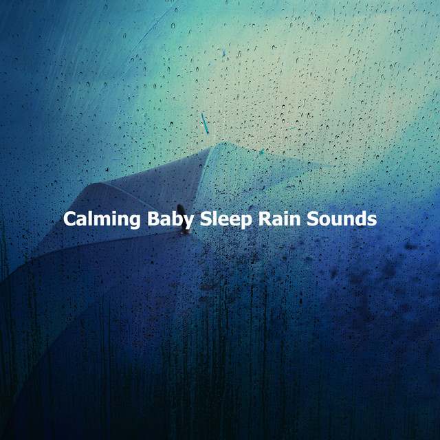 Calming Baby Sleep Rain Sounds ! ! ! ! ! - Album by Calming Music ...
