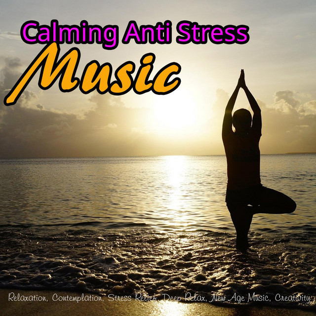 Calming Anti Stress Music: Relaxation, Contemplation, Stress Relief, Deep Relax, New Age Music, Creativity