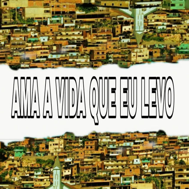 AMA A VIDA QUE EU LEVO