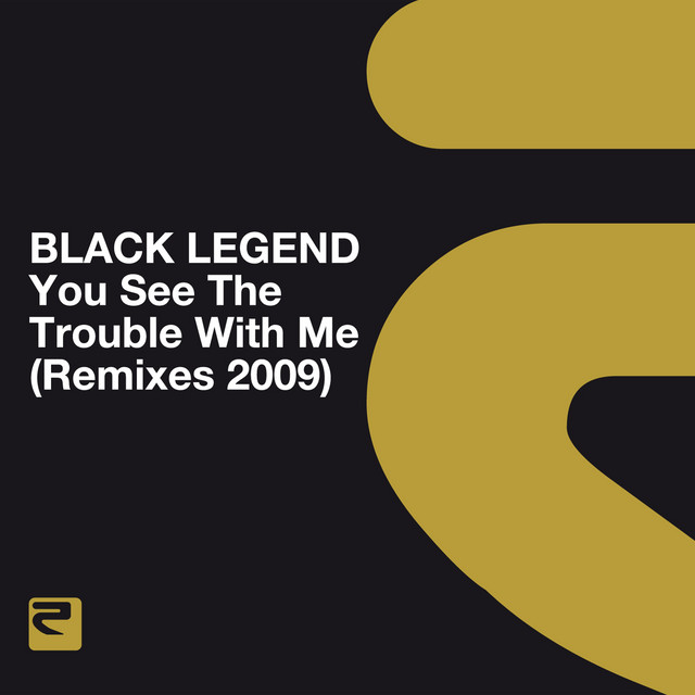 Black Legend You See The Trouble With Me